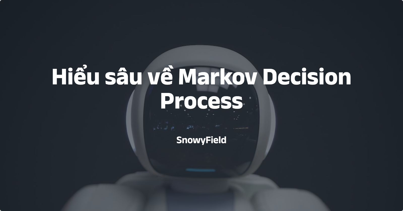 Hiểu sâu về Markov Decision Process