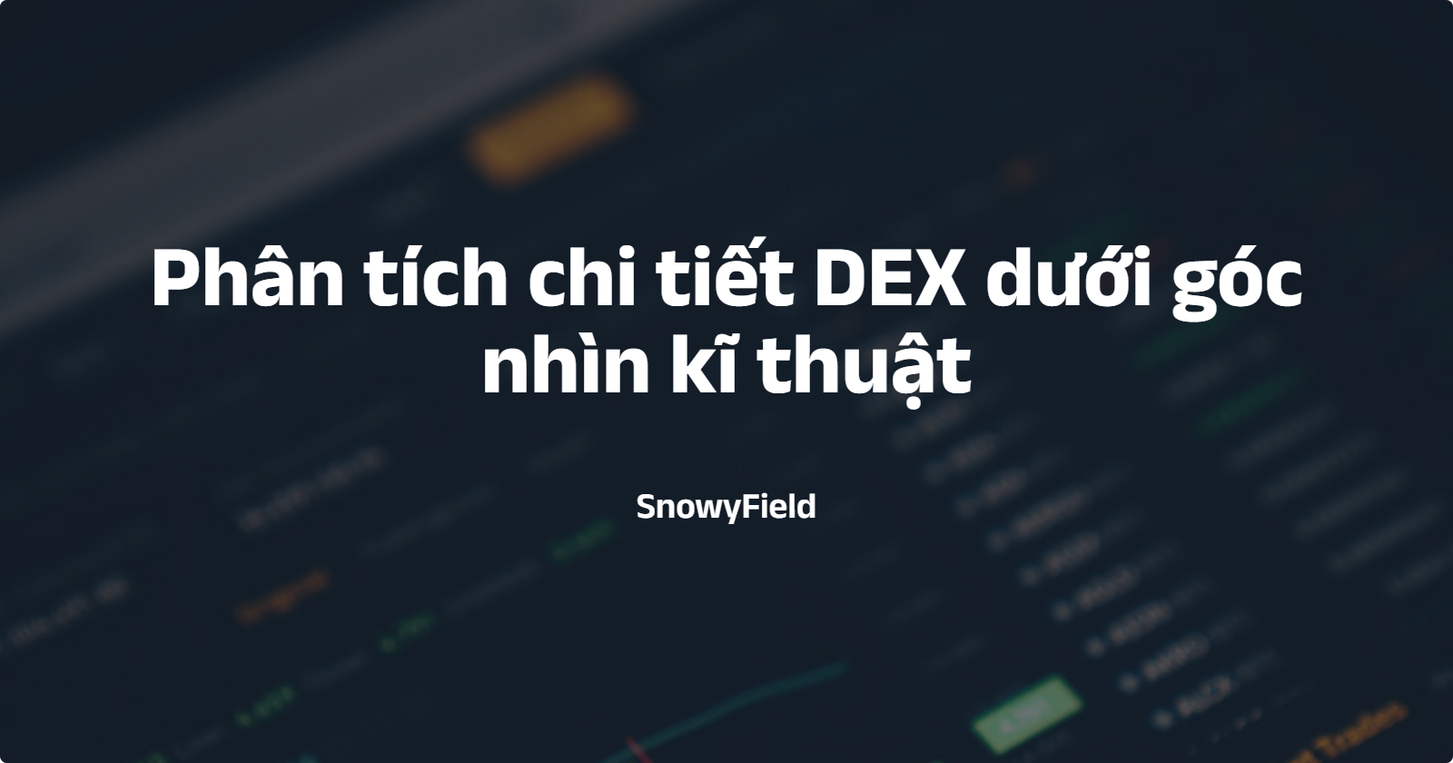 Phân tích chi tiết DEX dưới góc nhìn kĩ thuật